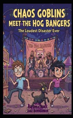 Chaos Goblins: The Day We Met the Hog Bangers - Ash Robacheaux,Jake Bannerman - cover