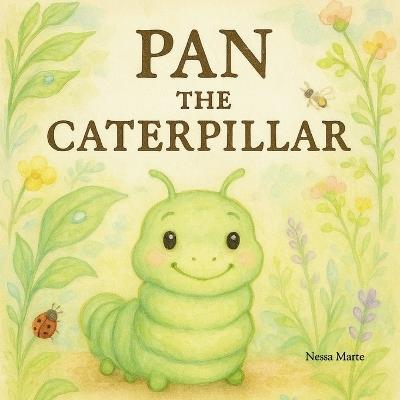 Pan, The Caterpillar: A tiny hero with a big heart - Nessa Marte - cover
