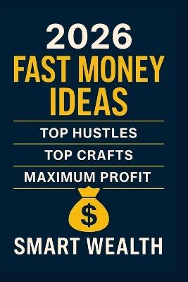 2026 Fast Money Ideas: Top Hustles, Top Crafts, Maximum Profit - Smart Wealth - cover
