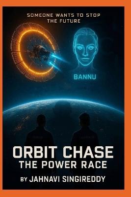 Orbit Chase: The Power Race - Jahnavi Singireddy - cover