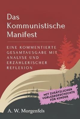 Das Kommunistische Manifest: Eine kommentierte Gesamtausgabe mit Analyse und erzählerischer Reflexion - Karl Marx,Friedrich Engels,A W Morgenfels - cover