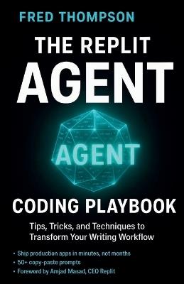 The Replit Agent Coding Playbook: Essential Prompts, Tips, and Techniques to Boost Productivity with AI Development Assistants - Fred Thompson - cover