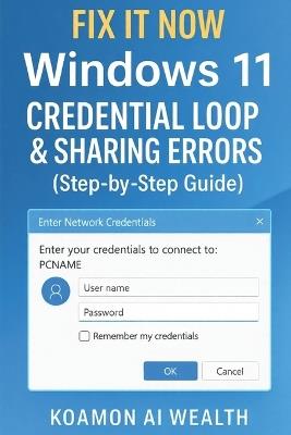 Fix It Now: Windows 11 Credential Loop & Sharing Errors (Step-by-Step Guide) - Koamon Ai Wealth - cover
