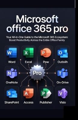 Microsoft office 365 pro: Your All-in-One Guide to the Microsoft 365 Ecosystem: Boost Productivity Across the Entire Office Family - Bitforge Tech - cover