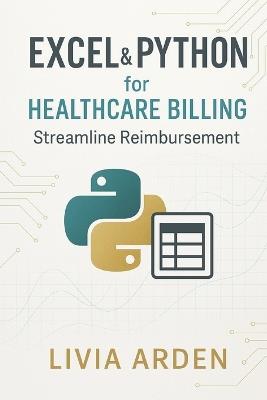 Excel & Python for Healthcare Billing: Streamline Reimbursement: Automating Claims, Reducing Errors, and Accelerating Cash Flow - Hayden Van Der Post - cover