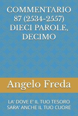 Commentario 87 (2534-2557) Dieci Parole, Decimo: La' Dove E' Il Tuo Tesoro Sara' Anche Il Tuo Cuore - Angelo Freda - cover