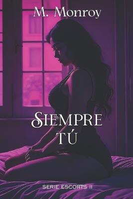 Siempre Tú: Historia de romance, mafia, mundos oscuros, secuestros, acción e intriga. - M Monroy - cover