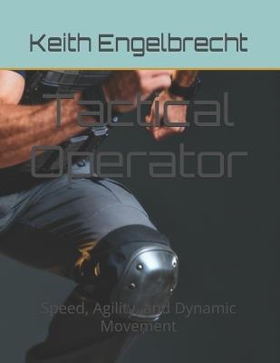Tactical Operator: Speed, Agility, and Dynamic Movement - Keith Engelbrecht - cover