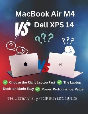 MacBook Air M4 vs Dell XPS 14: The Ultimate Laptop Buyer's Guide: Your Complete Laptop Comparison for Students, Creators, Professionals, and Everyday Users - Clara Morris - cover