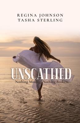 Unscathed: Nothing Missing. Nothing Broken. - Tasha Sterling,Regina Johnson - cover