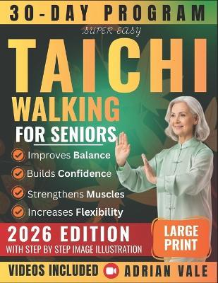 Super Easy Tai Chi Walking for Seniors: 30-Day Program to Improve Balance Prevent Falls Boost Confidence and Walk with Joy - Step-by-Step Illustrated & Video-Guided Exercises - Adrian Vale - cover
