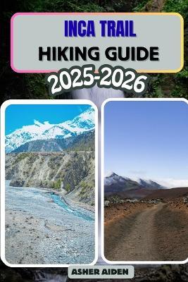 Inca Trail Hiking Guide 2025-2026 - Asher Aiden - cover