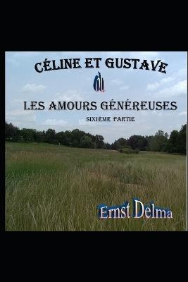 Céline et Gustave ou Les Amours Généreuses sixième partie - Ernst Delma - cover