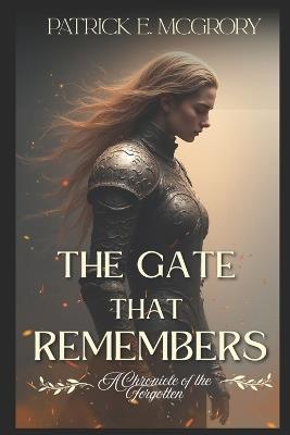 The Gate That Remembers: A Chronicle Of The Forgotten - Patrick E McGrory - cover