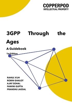 3GPP Through The Ages: A Guidebook - Robin Ghalot,Ajay Sohal,Pawini Gupta - cover