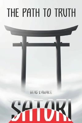 Satori: The Path to Truth - Read and Awake - cover