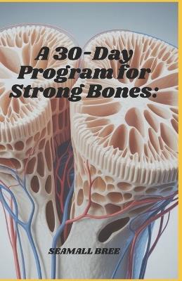 A 30-Day Program for Strong Bones - Seamall Bree - cover