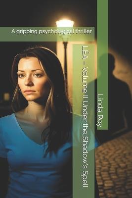 LÉA - Volume II Under the Shadow's Spell: A gripping psychological thriller - Linda Roy - cover