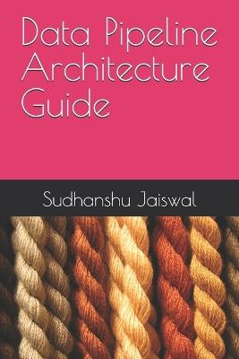 Data Pipeline Architecture Guide - Sudhanshu Jaiswal - cover