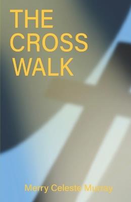 The Cross Walk - Merry Celeste Murray - cover