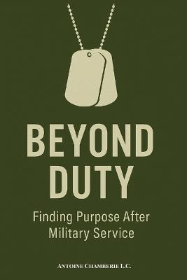 Beyond Duty: Finding Purpose After Military Service - Antoine Chamberie - cover