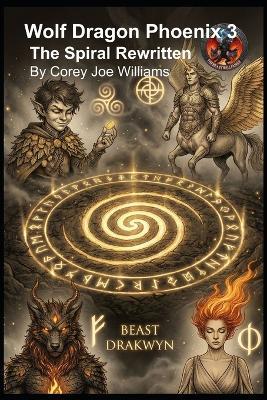 Wolf Dragon Phoenix 3 The Spiral Rewritten - Corey Joe Williams - cover