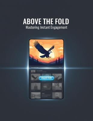 Above The Fold: Mastering Instant Engagement - Miro Fox - cover