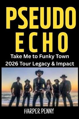 Pseudo Echo: Take Me to Funky Town 2026 Tour Legacy & Impact - Harper Penny - cover