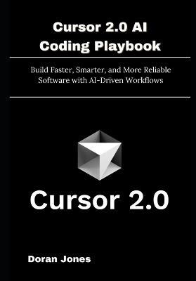 Cursor 2.0 AI Coding Playbook: Build Faster, Smarter, and More Reliable Software with AI-Driven Workflows - Doran Jones - cover