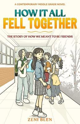 How It All Fell Together: The Story of How We Meant to Be Friends: A Heartwarming Middle Grade Story About Friendship, Mistakes, and Finding Your People. Book 1 - Zeni Blen - cover