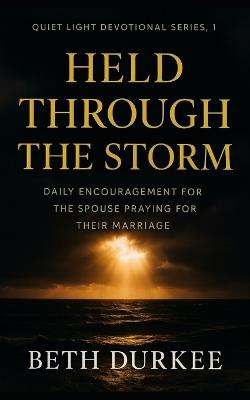 Held Through the Storm: Daily Encouragement for the Spouse Praying for Their Marriage - Beth Durkee - cover