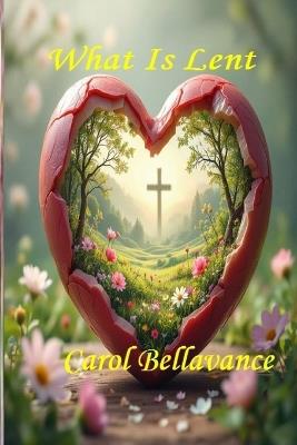 What Is Lent - Carol Bellavance - cover