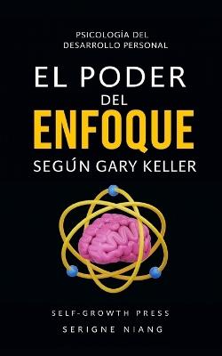 El poder del enfoque según Gary Keller - Serigne Niang - cover
