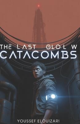 The Last Glow Catacombs - Youssef Elouizari - cover