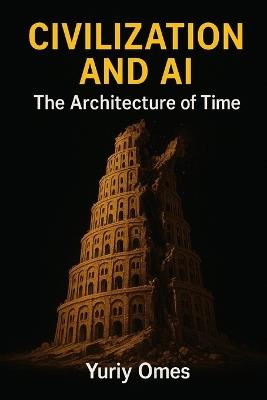 Civilization and AI: The Architecture of - Omes Yuriy - cover