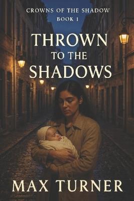 Thrown to the Shadows - Max Turner,Maxine Turner - cover