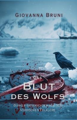 Das Blut des Wolfs: Dunkle Geschichten aus der nordischen Folklore - Giovanna Bruni - cover