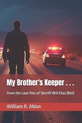 My Brother's Keeper . . . - William R Ablan - cover