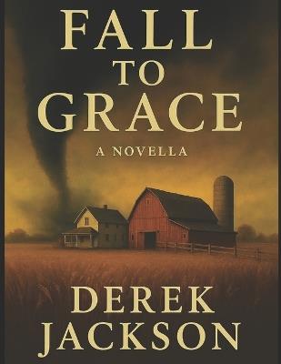 Fall to Grace: A Novella by Derek Jackson - Derek Jackson - cover