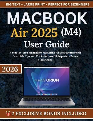 MacBook Air 2025 (M4) User Guide: A Step-By-Step Manual for Mastering All the Features with Ease 20+ Tips and Tricks for macOS Sequoia +Bonus Video Guide - Veronica Fleming - cover