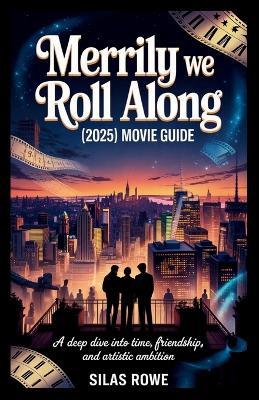 Merrily We Roll Along (2025) Movie Guide: A Deep Dive into Time, Friendship, and Artistic Ambition - Silas Rowe - cover