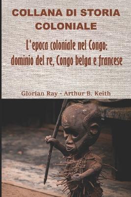 L'epoca coloniale nel Congo: dominio del re, Congo belga e francese - Glorian Ray - cover
