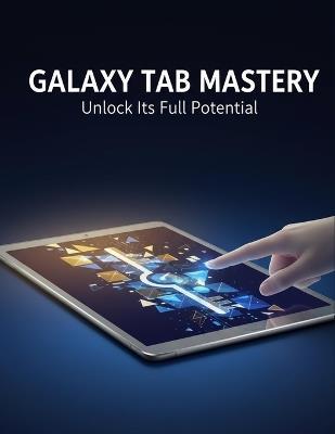 Galaxy Tab Mastery: Unlock Its Full Potential - Olarewaju Oladipo - cover