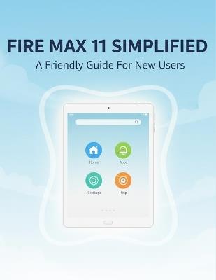 Fire Max 11 Simplified: A Friendly Guide For New Users - Gurjot Edwards - cover
