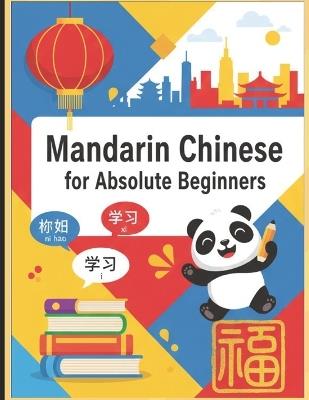 Mandarin Chinese for Absolute Beginners: A Step-by-Step Guide to Learn Chinese from English with Pinyin, Grammar, Vocabulary, and Practice Exercises - Raghupathi Kumar - cover