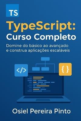 TypeScript: Curso Completo: Domine do básico ao avançado e construa aplicações escaláveis - Osiel Pinto - cover