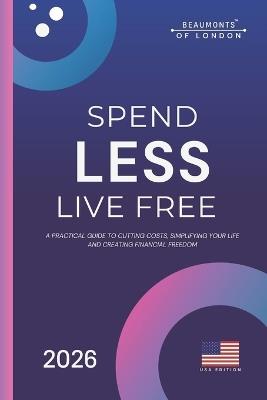 Spend Less, Live Free: A Practical Guide to Cutting Costs, Taking Control of Your Money, and Building Financial Independence (USA Edition) - Darryl Howe - cover