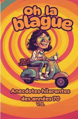 Oh la Blague!: 85 Blagues des Années 70 - V B - cover