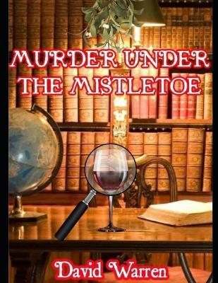 Murder Under the Mistletoe: A Peter Convey Mystery #1 - David Warren - cover