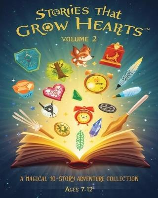 Stories That Grow Hearts(TM) - Volume 2: A Magical 10-Story Adventure Collection for Young Readers (Ages 7-12) - Limna Das - cover